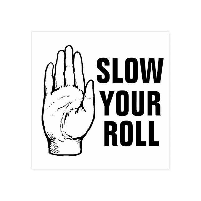 Slow Your Roll Rubber Stamp (Imprint)