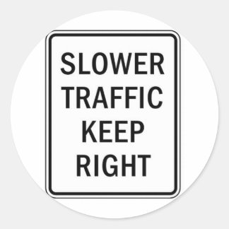Slower Traffic Keep Right Classic Round Sticker