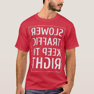 Slower Traffic Keep To Right Road Sign5467 T-Shirt