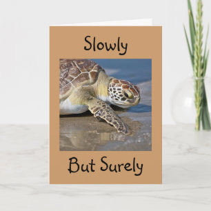 "SLOWLY BUT SURELY" for YOUR **40th BIRTHDAY** Card