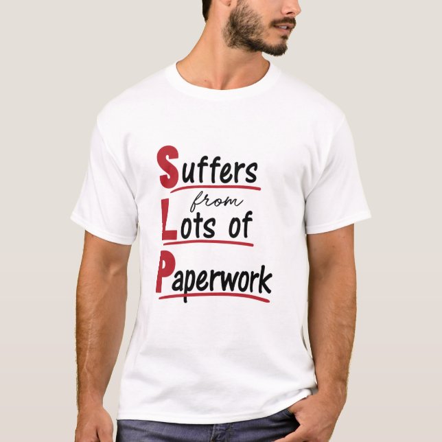 SLP Suffers From Lots of Paperwork Speech Therapy T-Shirt (Front)