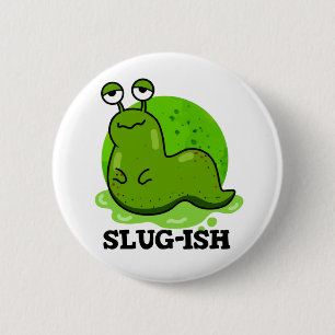 Slug-ish Funny Sluggish Slug Pun 6 Cm Round Badge