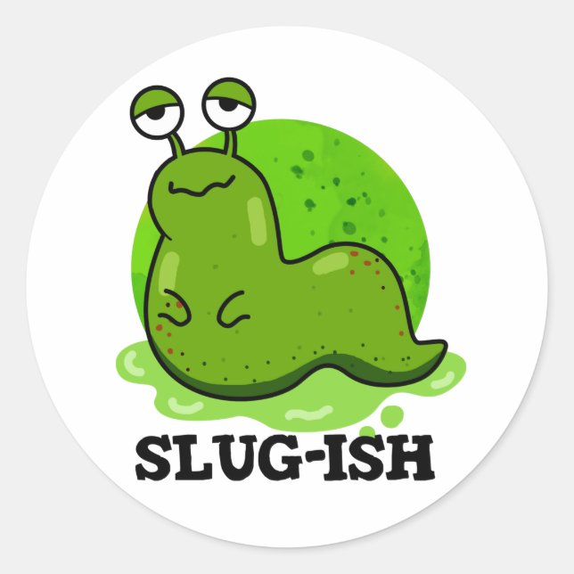 Slug-ish Funny Sluggish Slug Pun  Classic Round Sticker (Front)