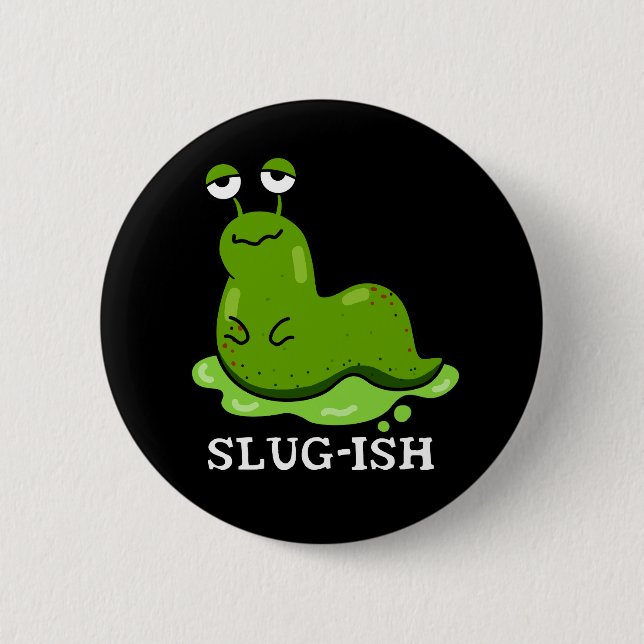 Slug-ish Funny Sluggish Slug Pun Dark BG 6 Cm Round Badge (Front)