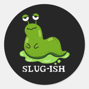 Slug-ish Funny Sluggish Slug Pun Dark BG Classic Round Sticker