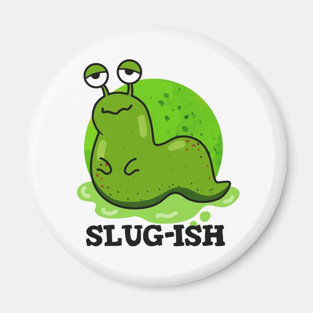 Slug-ish Funny Sluggish Slug Pun Magnet (Front)