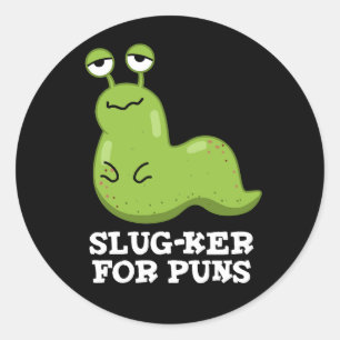 Slug-ker For Puns Funny Slug Pun Dark BG Classic Round Sticker