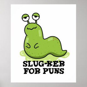 Slug-ker For Puns Funny Slug Pun Poster