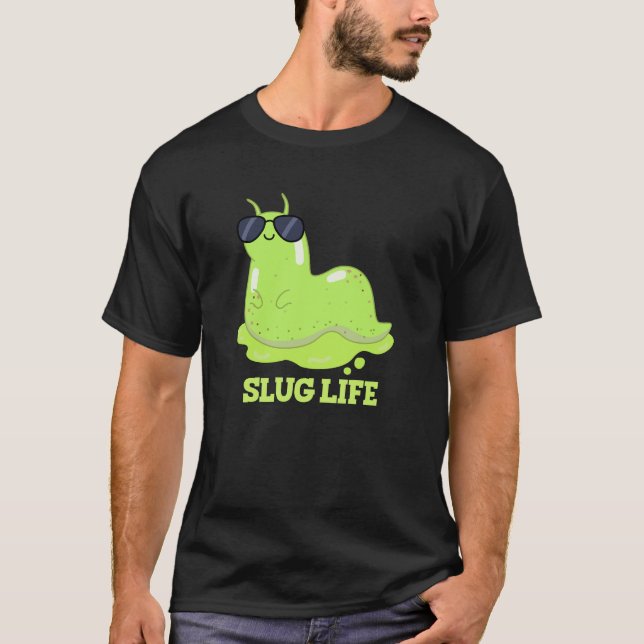 Slug Life Funny Green Slug Pun Dark BG T-Shirt (Front)