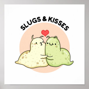 Slugs And Kisses Funny Slug Pun Poster