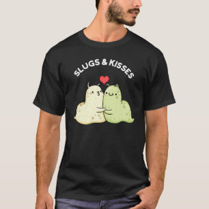 Slugs And Kisses Funny Slug Pun  T-Shirt