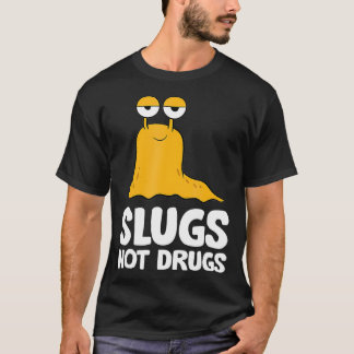 Slugs Not Drugs Funny Slug  T-Shirt