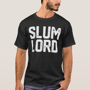 Slum Lord Slumlord Funny Landlord Gag Real Estate  T-Shirt