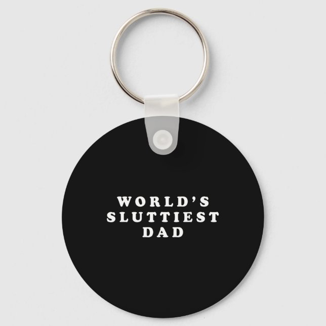 Sluttiest Dad Funny Fathers Day For Daddy Father D Key Ring (Front)