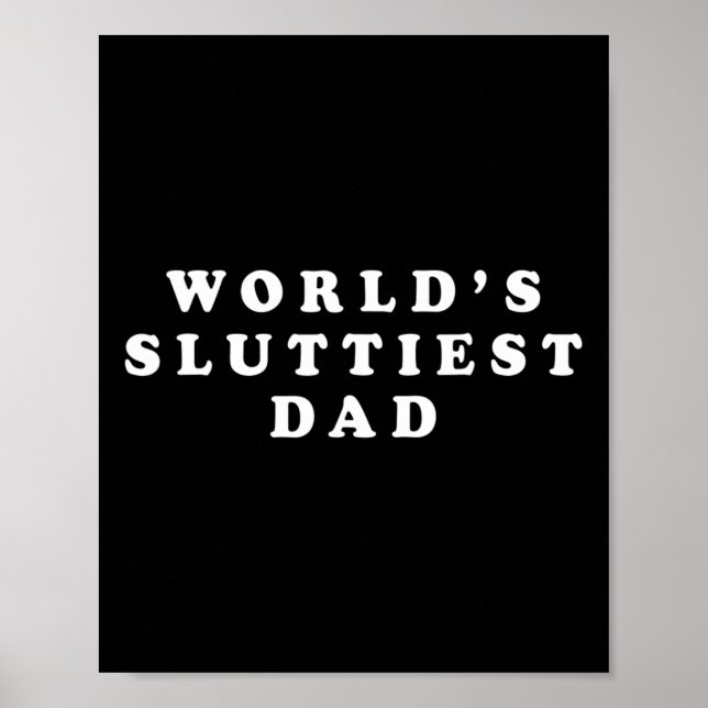 Sluttiest Dad Funny Fathers Day For Daddy Father D Poster (Front)