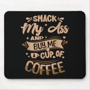 Smack my and buy me a cup of coffee mouse mat
