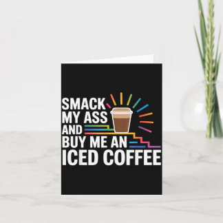Smack my and buy me an iced coffee card
