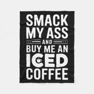 Smack My And Buy Me An Iced Coffee Fleece Blanket