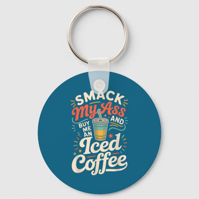 Smack My And Buy Me An Iced Coffee  Key Ring (Front)