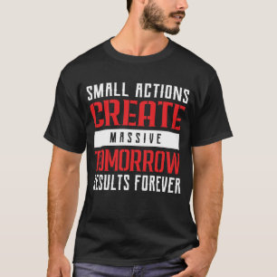 Small Actions Big Results Motivational Typography T-Shirt