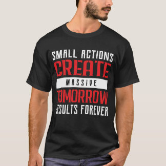 Small Actions Big Results Motivational Typography T-Shirt
