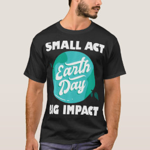 Small Acts Big Impact Nature Save Conservation Ear T-Shirt