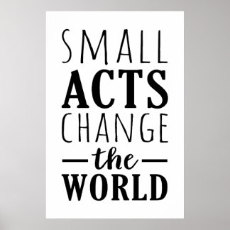 Small Acts Change The World | Positive Message Poster