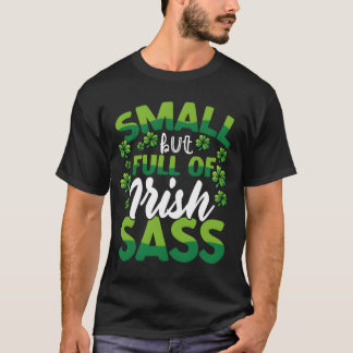 Small But Full of Irish Sass Funny St Patricks fam T-Shirt