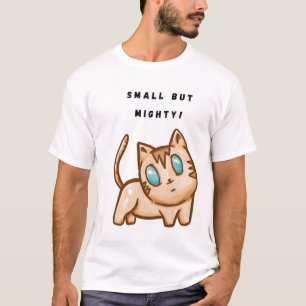 Small but mighty! T-Shirt
