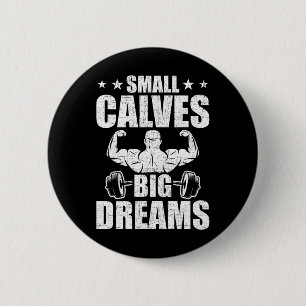 Small Calves Big Dreams Bodybuilding Weightlifting 6 Cm Round Badge