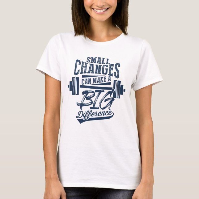 Small Changes Make A Big Difference T-Shirt (Front)