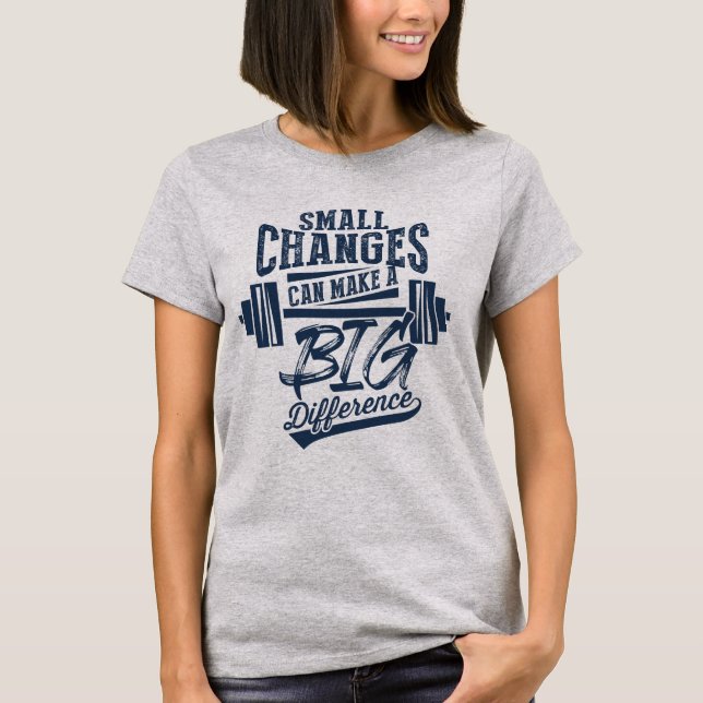 Small Changes Make A Big Difference T-Shirt (Front)