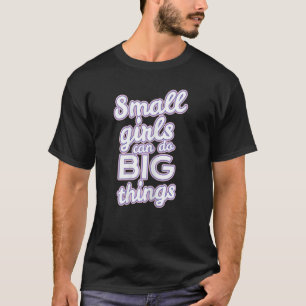 Small Girls Can Do Big Things Female Empowerment M T-Shirt