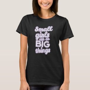 Small Girls Can Do Big Things Female Empowerment M T-Shirt