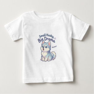 Small Husky Big Drama Funny Puppy Baby T-Shirt