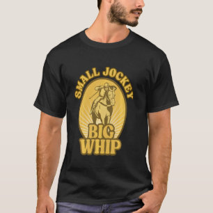 Small Jockey Big Whip - Funny Humourous Horse Ride T-Shirt