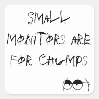 Small monitors are For Chumps Square Sticker