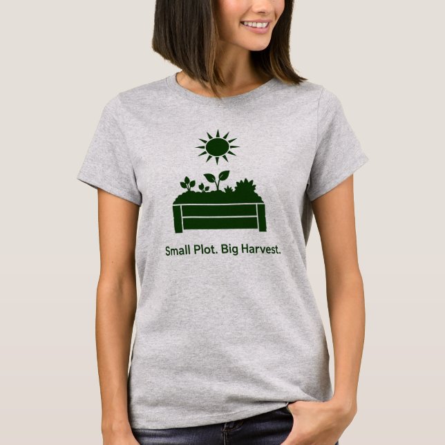 Small Plot Big Harvest Urban Gardener Raised Bed T-Shirt (Front)