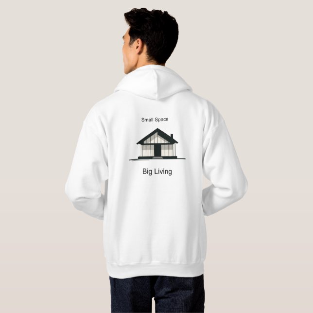 Small Space Big Living Modern Tiny House Hoodie (Back Full)