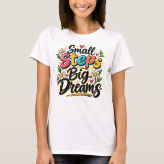 Small Steps Big Dreams Inspirational Motivational T-Shirt