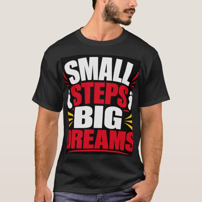 Small Steps Big Dreams T-Shirt (Front)