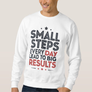 Small Steps Every Day Lead – Motivational Quote De Sweatshirt