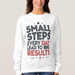 Small Steps Every Day Lead – Motivational Quote De Sweatshirt