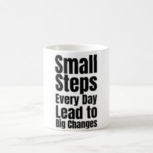 Small Steps Every Day Lead to Big Changes Coffee Mug