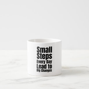 Small Steps Every Day Lead to Big Changes Espresso Cup