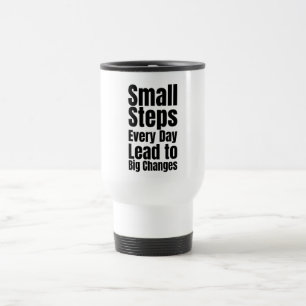Small Steps Every Day Lead to Big Changes Travel Mug