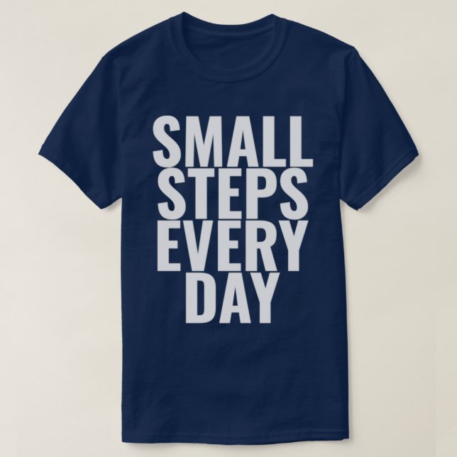 Small Steps Every Day Motivational quotes 1 T-Shirt (Design Front)