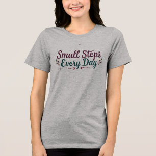 Small Steps Every Day Motivational Women's Tri-Blend Shirt
