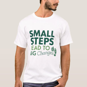 Small steps lead to big changes T-Shirt