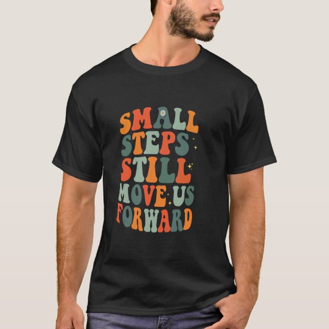Small Steps Still Move Us Forward Physical Therapi T-Shirt (Front)